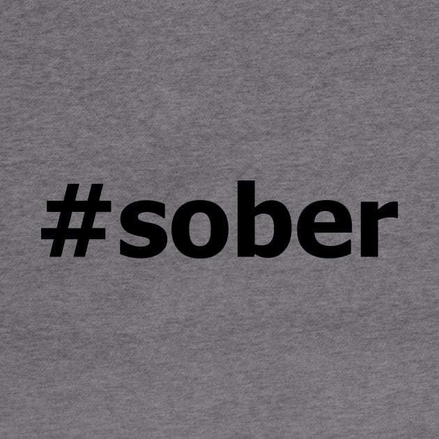 #Sober Design for those in Recovery from Addiction (Black Segoe Font)  - AA Gift Sobriety Gift by Zen Goat 